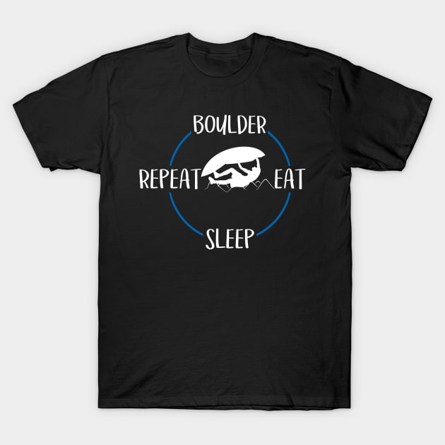 Boulder Eat Sleep Repeat Gift For Boulderers & Climbers T-Shirt by OceanRadar